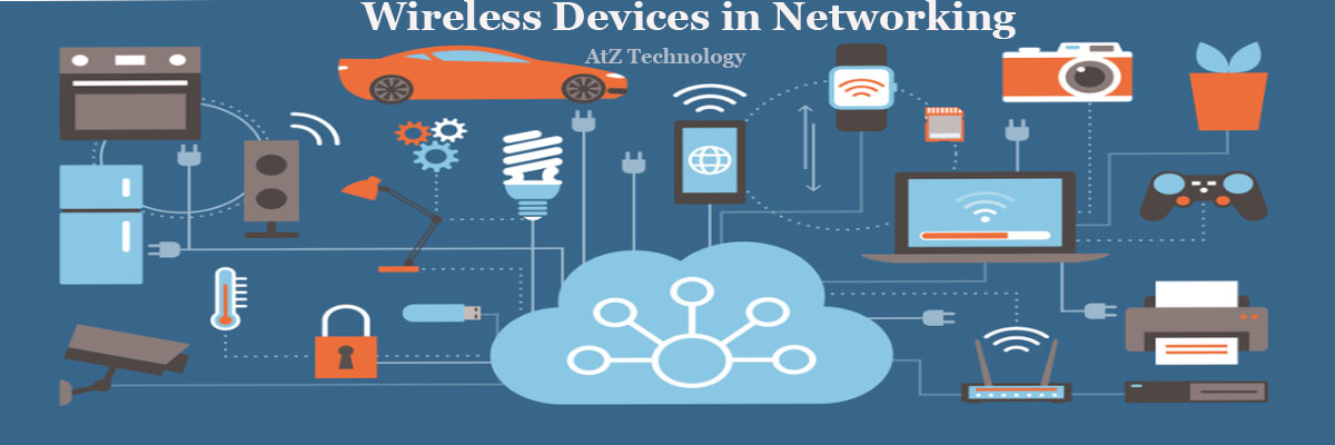 Wireless Devices in Networking in Today's world