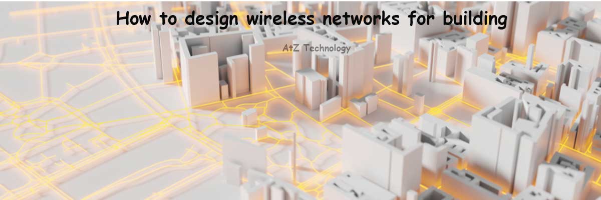 How to design wireless networks for building? A guide
