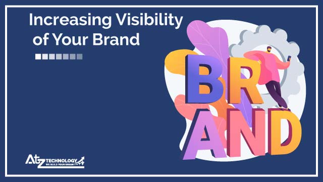 Increasing The Visibility of Your Brand