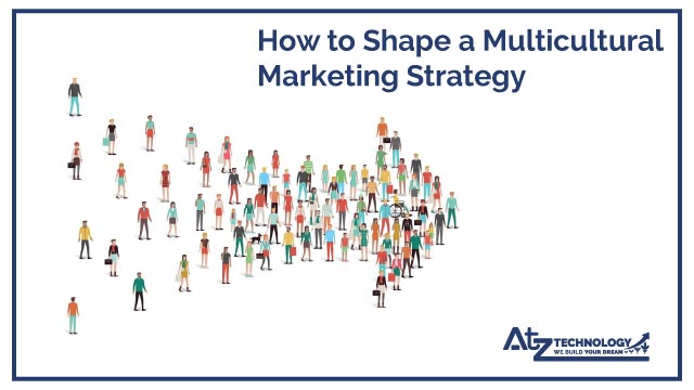 How to Shape a Multicultural Marketing Strategy